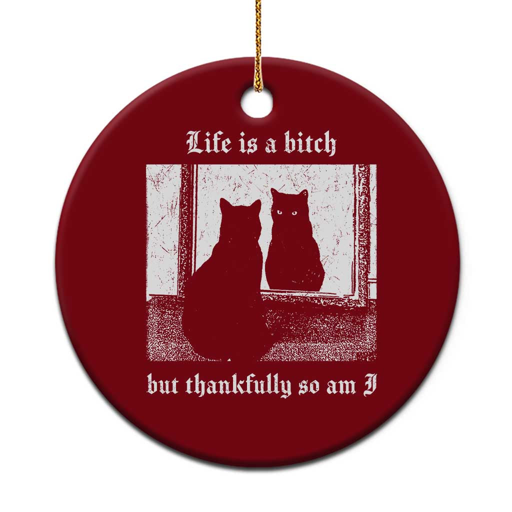 Funny Life Is A Bitch But Thankfully So Am I Ceramic Ornament Black Cat Meme - Wonder Print Shop