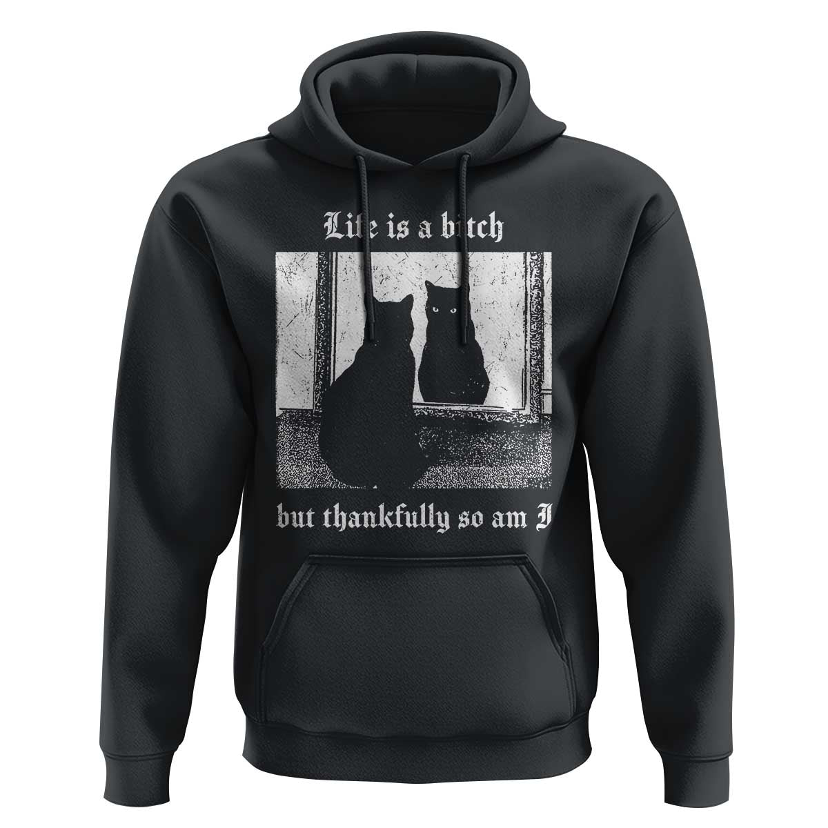 Funny Life Is A Bitch But Thankfully So Am I Hoodie Black Cat Meme - Wonder Print Shop