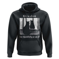 Funny Life Is A Bitch But Thankfully So Am I Hoodie Black Cat Meme - Wonder Print Shop