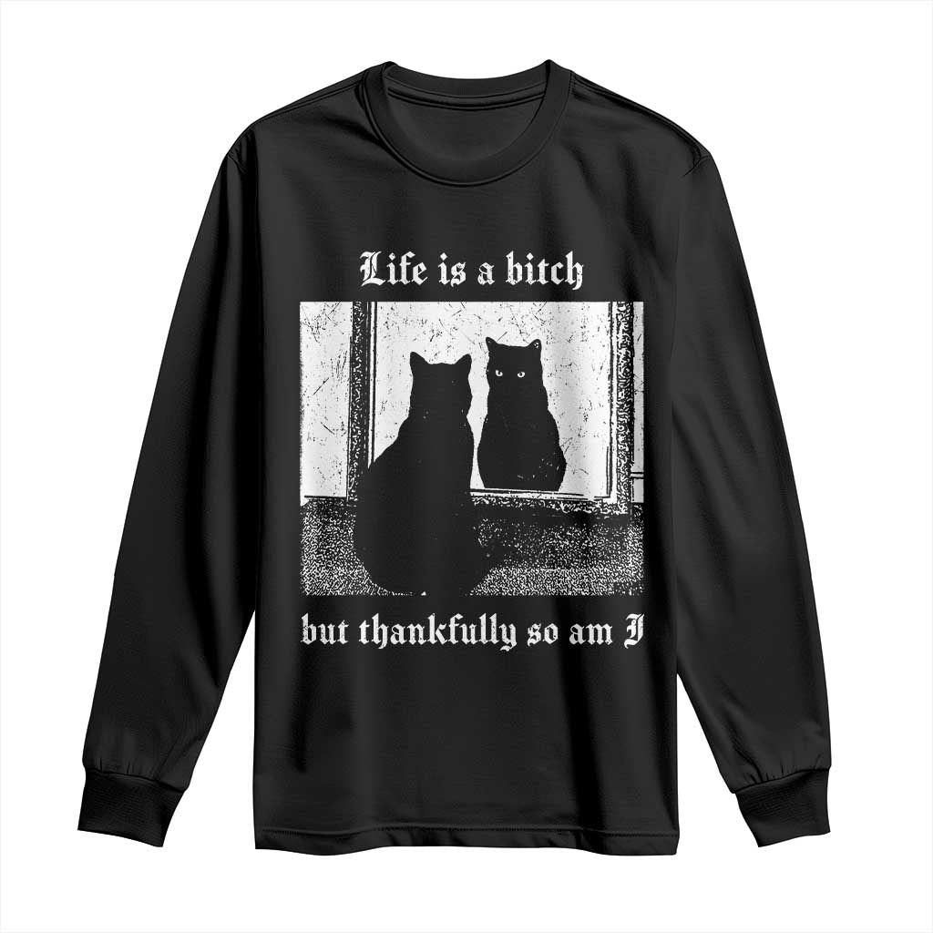 Funny Life Is A Bitch But Thankfully So Am I Long Sleeve Shirt Black Cat Meme - Wonder Print Shop