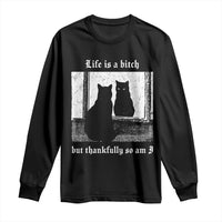Funny Life Is A Bitch But Thankfully So Am I Long Sleeve Shirt Black Cat Meme - Wonder Print Shop