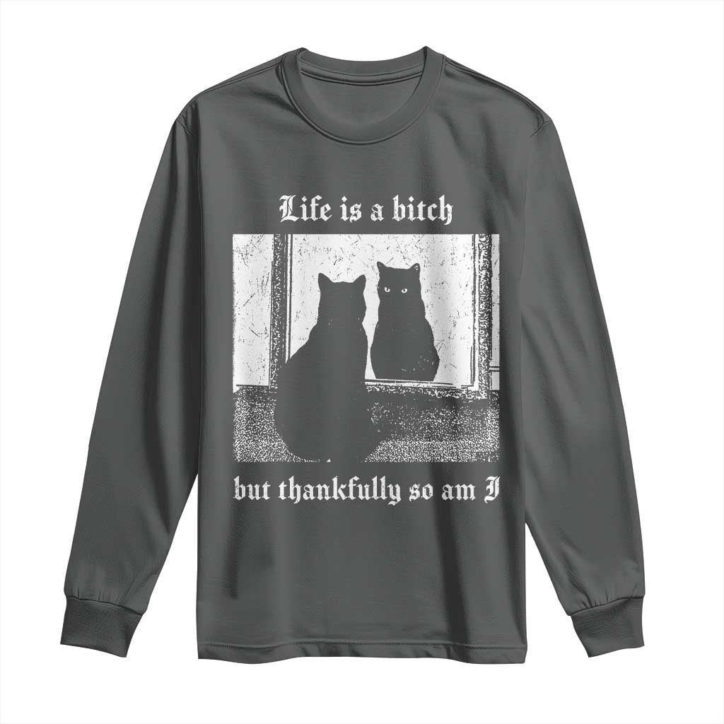 Funny Life Is A Bitch But Thankfully So Am I Long Sleeve Shirt Black Cat Meme - Wonder Print Shop