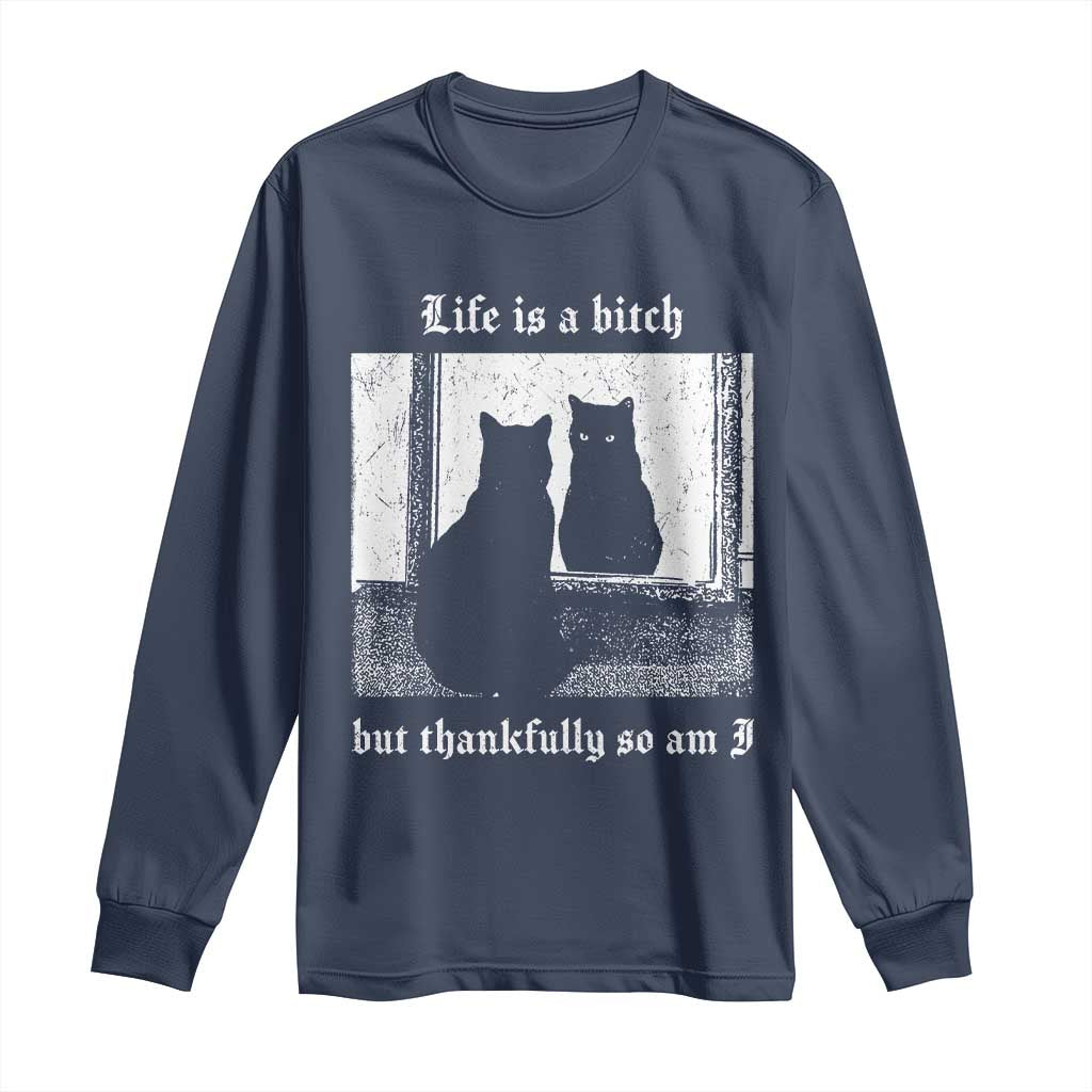 Funny Life Is A Bitch But Thankfully So Am I Long Sleeve Shirt Black Cat Meme - Wonder Print Shop