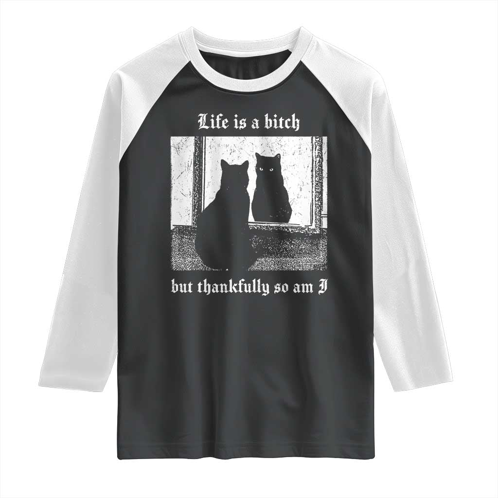 Funny Life Is A Bitch But Thankfully So Am I Raglan Shirt Black Cat Meme - Wonder Print Shop