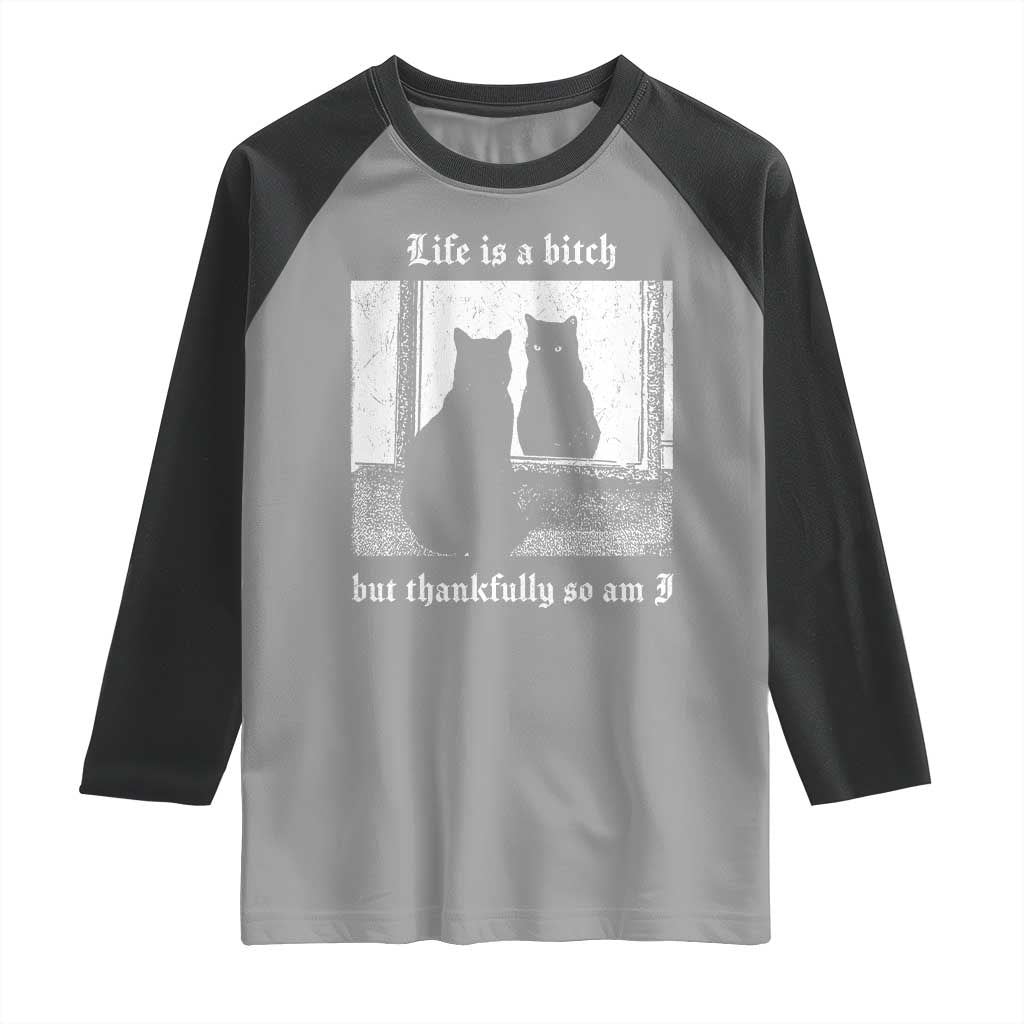 Funny Life Is A Bitch But Thankfully So Am I Raglan Shirt Black Cat Meme - Wonder Print Shop