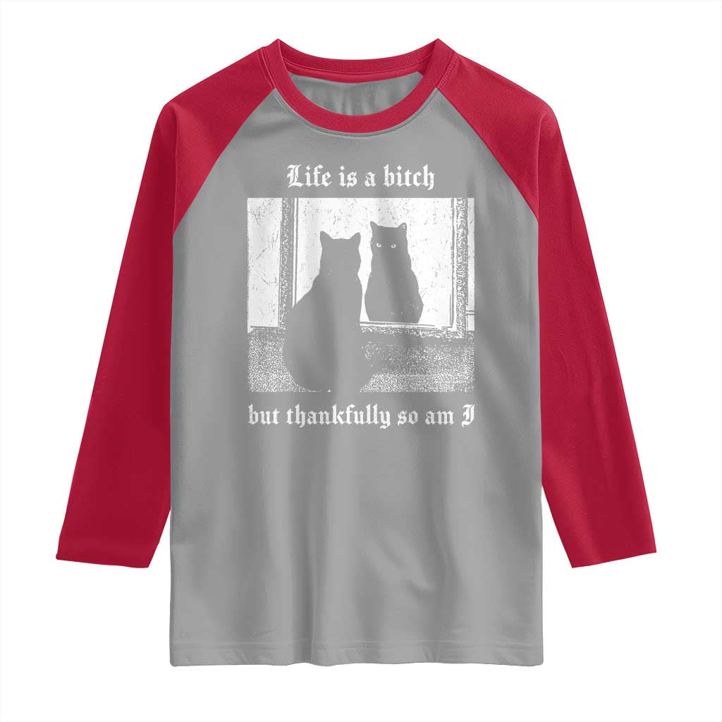 Funny Life Is A Bitch But Thankfully So Am I Raglan Shirt Black Cat Meme - Wonder Print Shop