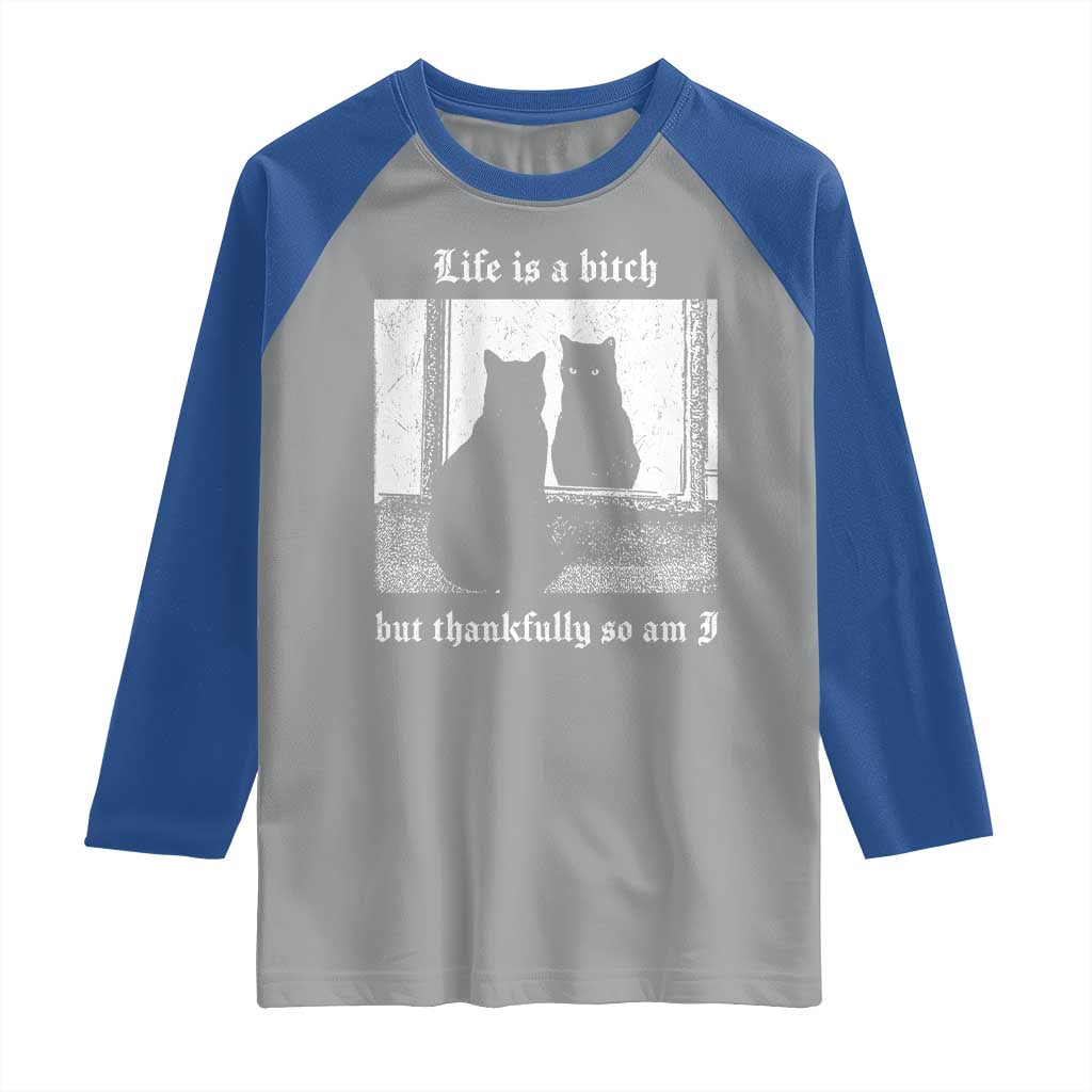 Funny Life Is A Bitch But Thankfully So Am I Raglan Shirt Black Cat Meme - Wonder Print Shop