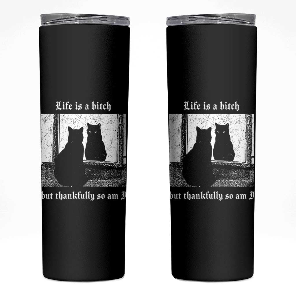 Funny Life Is A Bitch But Thankfully So Am I Skinny Tumbler Black Cat Meme - Wonder Print Shop