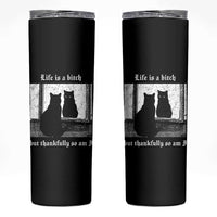 Funny Life Is A Bitch But Thankfully So Am I Skinny Tumbler Black Cat Meme - Wonder Print Shop