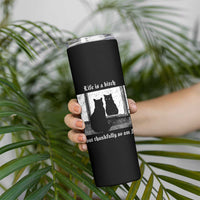 Funny Life Is A Bitch But Thankfully So Am I Skinny Tumbler Black Cat Meme - Wonder Print Shop