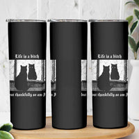 Funny Life Is A Bitch But Thankfully So Am I Skinny Tumbler Black Cat Meme - Wonder Print Shop