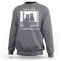 Funny Life Is A Bitch But Thankfully So Am I Sweatshirt Black Cat Meme - Wonder Print Shop