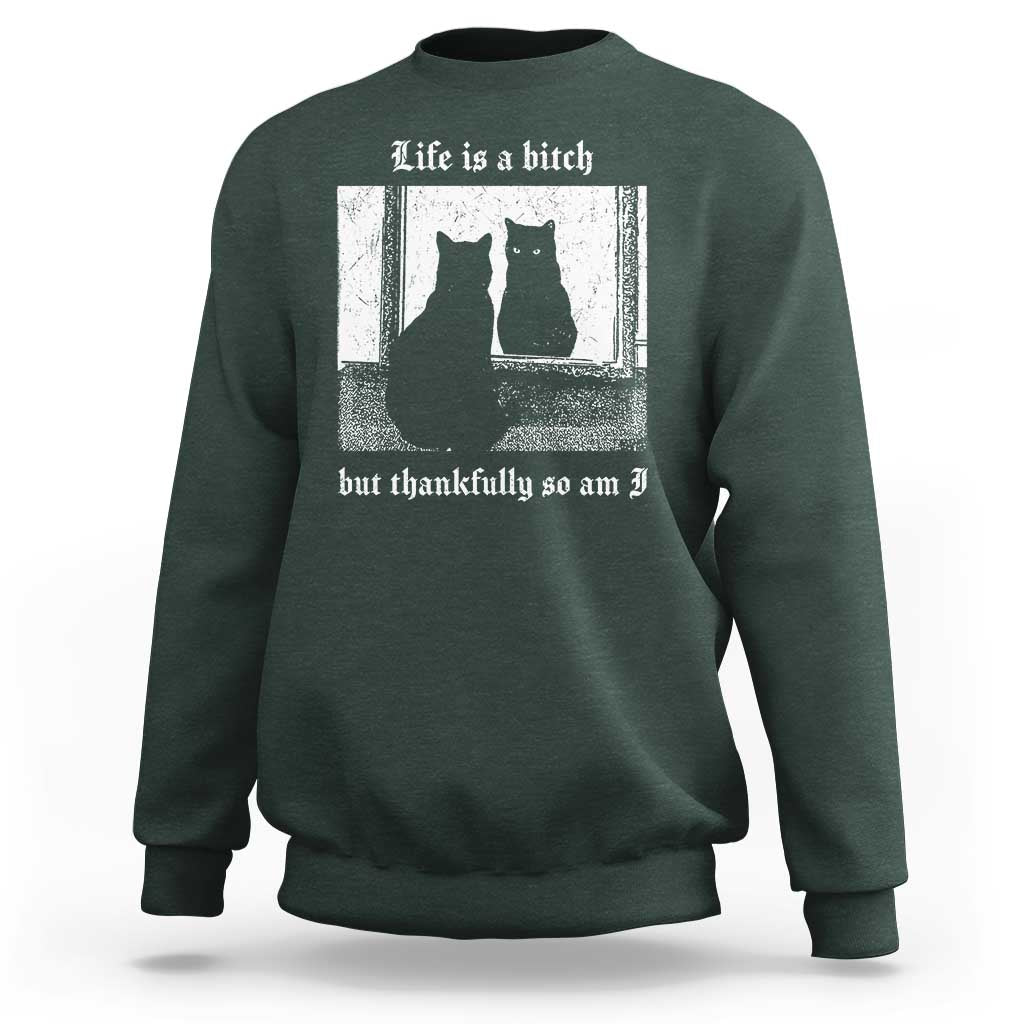 Funny Life Is A Bitch But Thankfully So Am I Sweatshirt Black Cat Meme - Wonder Print Shop