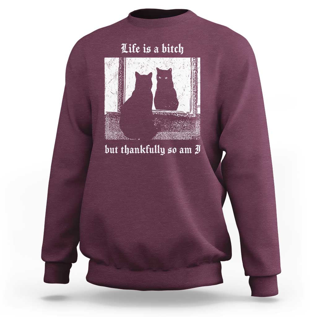 Funny Life Is A Bitch But Thankfully So Am I Sweatshirt Black Cat Meme - Wonder Print Shop