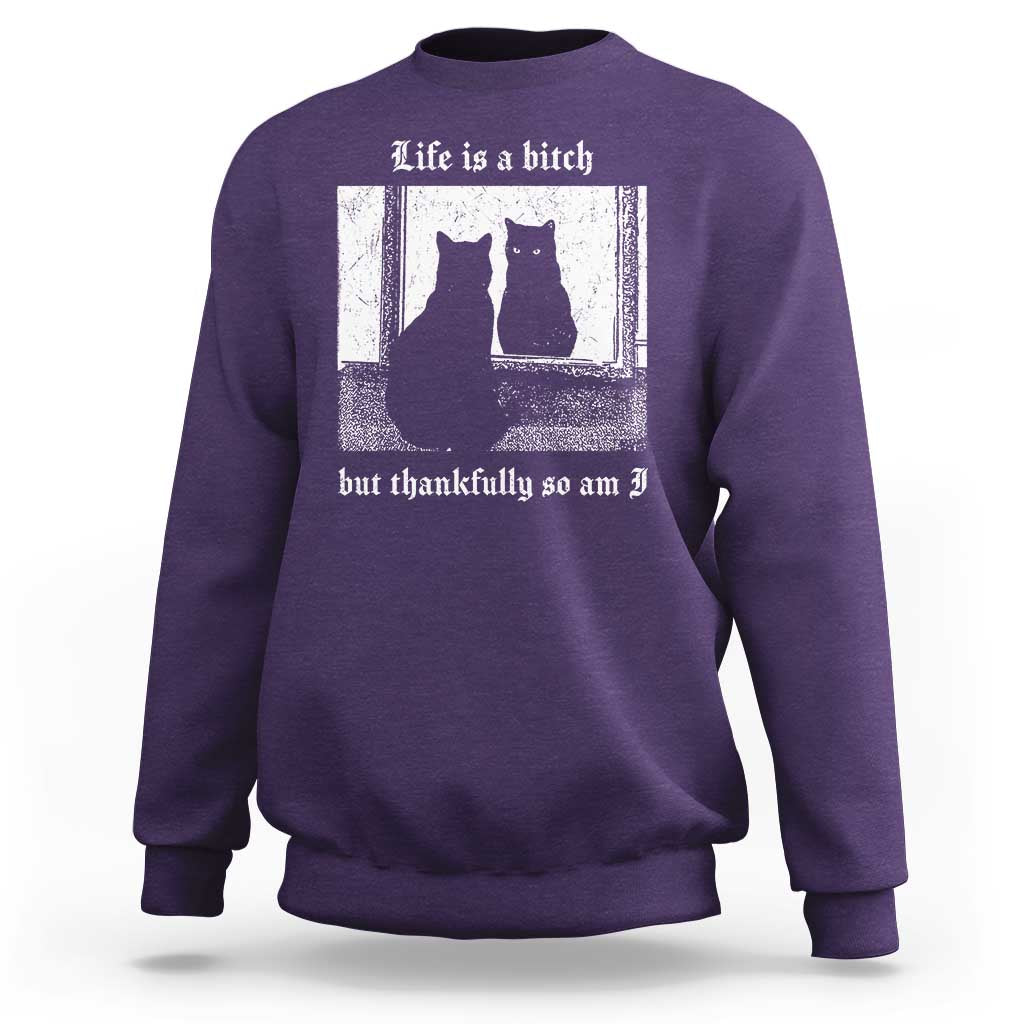 Funny Life Is A Bitch But Thankfully So Am I Sweatshirt Black Cat Meme - Wonder Print Shop