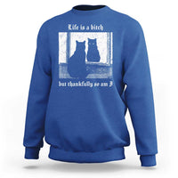 Funny Life Is A Bitch But Thankfully So Am I Sweatshirt Black Cat Meme - Wonder Print Shop