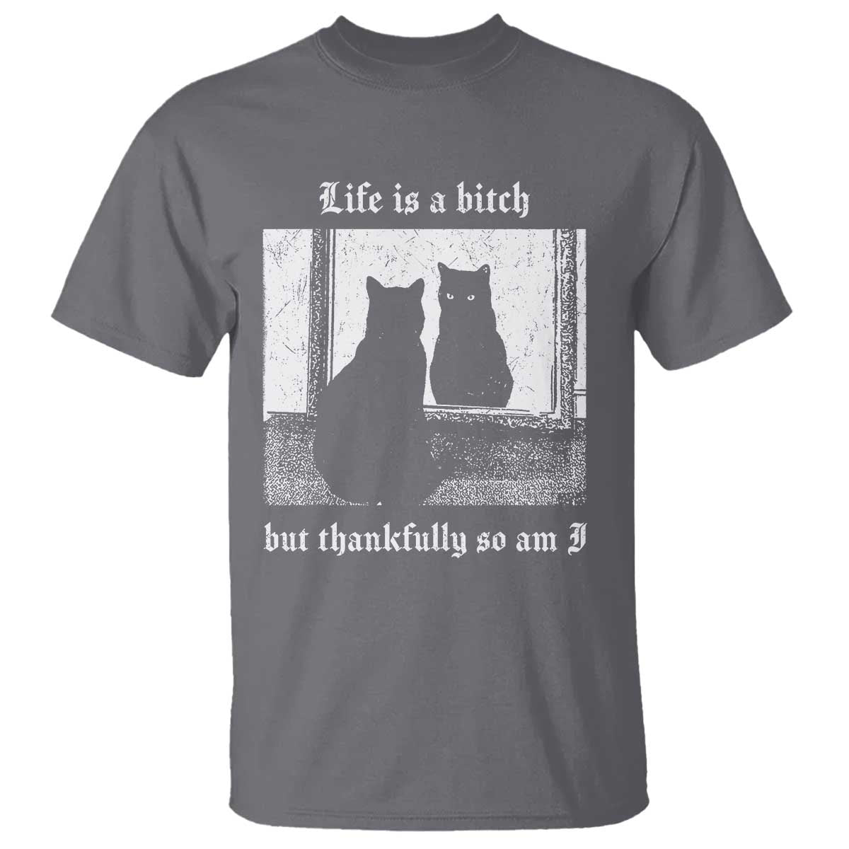 Funny Life Is A Bitch But Thankfully So Am I T Shirt Black Cat Meme - Wonder Print Shop