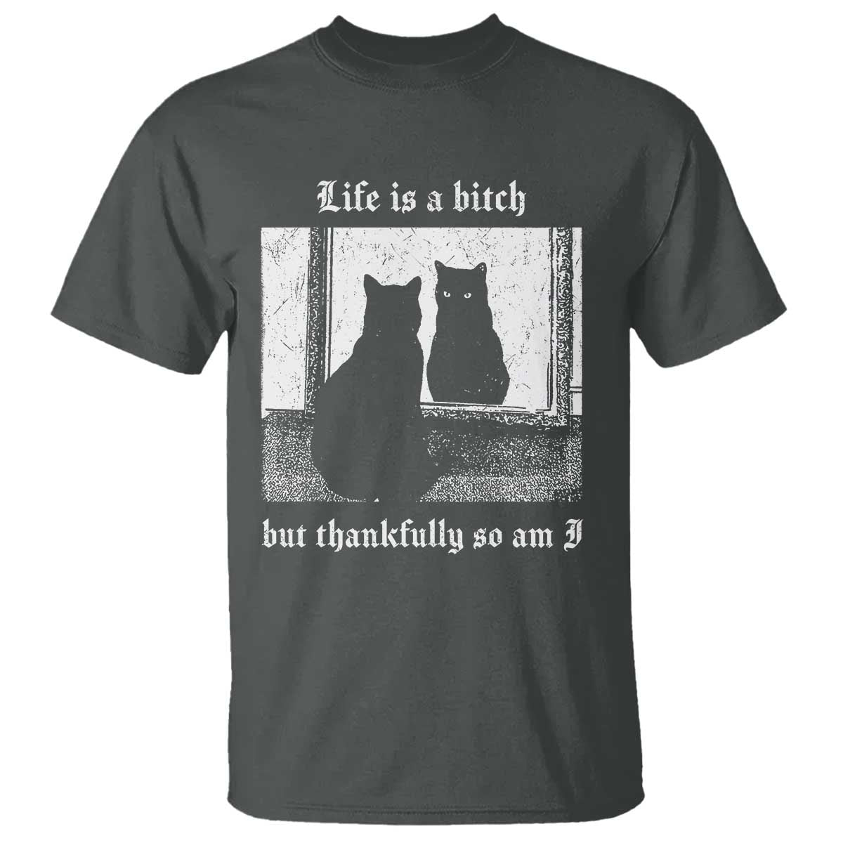 Funny Life Is A Bitch But Thankfully So Am I T Shirt Black Cat Meme - Wonder Print Shop