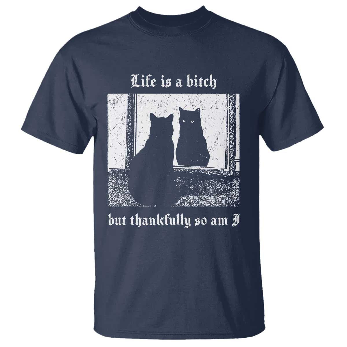 Funny Life Is A Bitch But Thankfully So Am I T Shirt Black Cat Meme - Wonder Print Shop