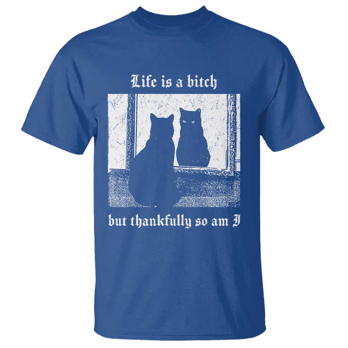 Funny Life Is A Bitch But Thankfully So Am I T Shirt Black Cat Meme - Wonder Print Shop