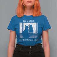Funny Life Is A Bitch But Thankfully So Am I T Shirt For Women Black Cat Meme - Wonder Print Shop