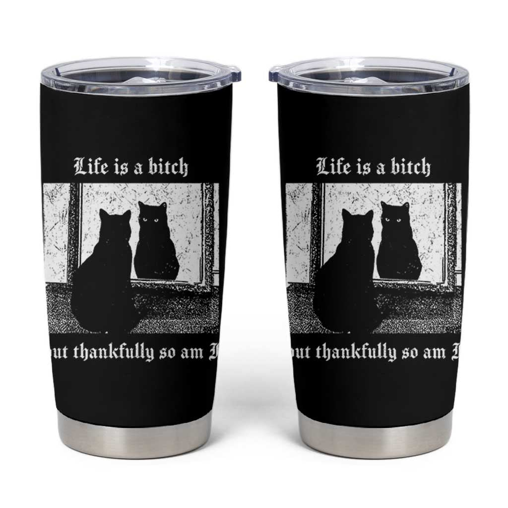 Funny Life Is A Bitch But Thankfully So Am I Tumbler Cup Black Cat Meme - Wonder Print Shop