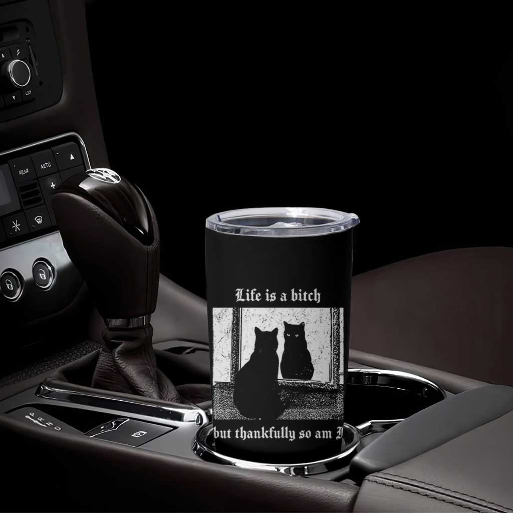 Funny Life Is A Bitch But Thankfully So Am I Tumbler Cup Black Cat Meme - Wonder Print Shop