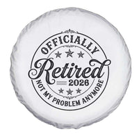 Retirement 2026 Spare Tire Cover Funny Officially Retired Not My Problem Anymore - Wonder Print Shop