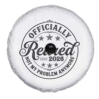 Retirement 2026 Spare Tire Cover Funny Officially Retired Not My Problem Anymore - Wonder Print Shop