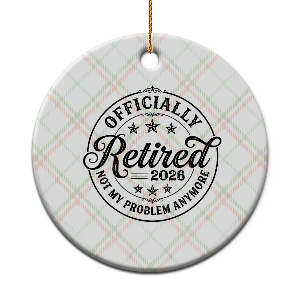 Retirement 2026 Ceramic Ornament Funny Officially Retired Not My Problem Anymore - Wonder Print Shop