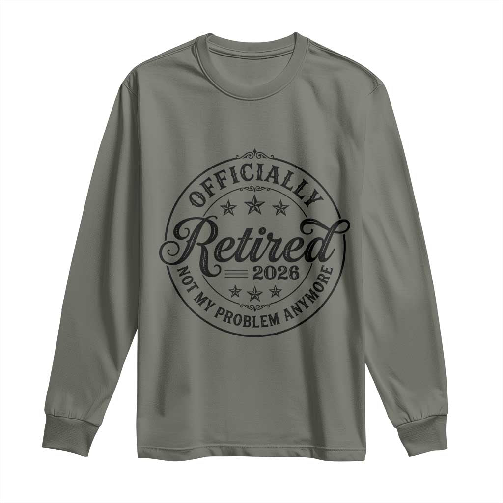 Retirement 2026 Long Sleeve Shirt Funny Officially Retired Not My Problem Anymore - Wonder Print Shop