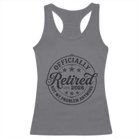 Retirement 2026 Racerback Tank Top Funny Officially Retired Not My Problem Anymore - Wonder Print Shop