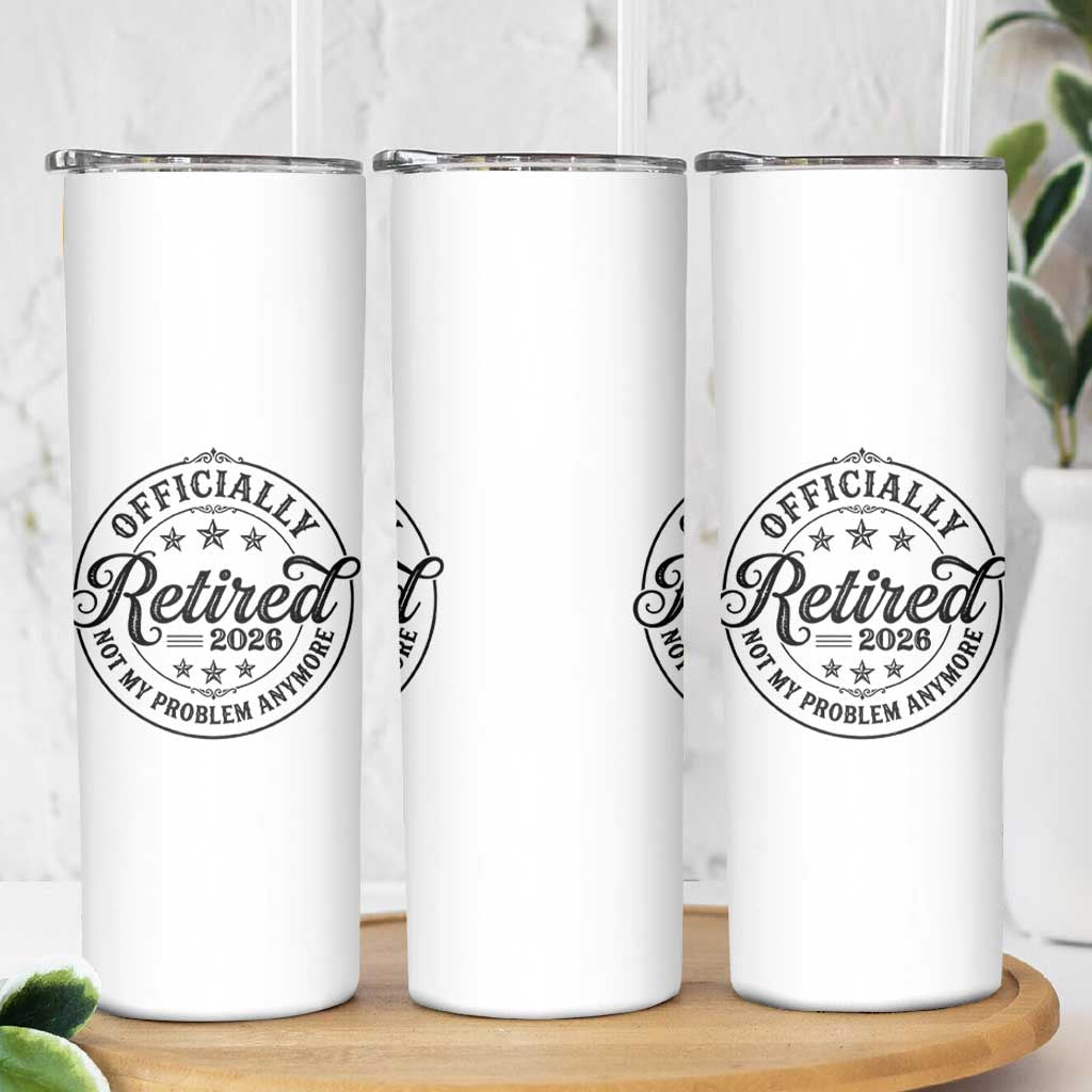 Retirement 2026 Skinny Tumbler Funny Officially Retired Not My Problem Anymore - Wonder Print Shop