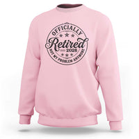 Retirement 2026 Sweatshirt Funny Officially Retired Not My Problem Anymore - Wonder Print Shop