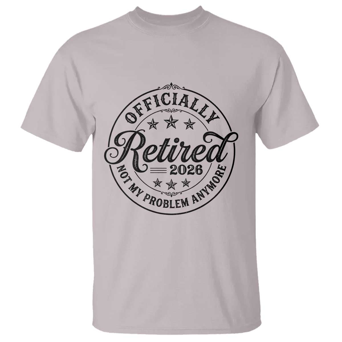 Retirement 2026 T Shirt Funny Officially Retired Not My Problem Anymore - Wonder Print Shop