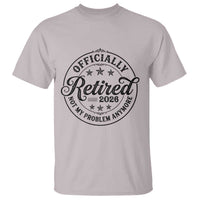 Retirement 2026 T Shirt Funny Officially Retired Not My Problem Anymore - Wonder Print Shop