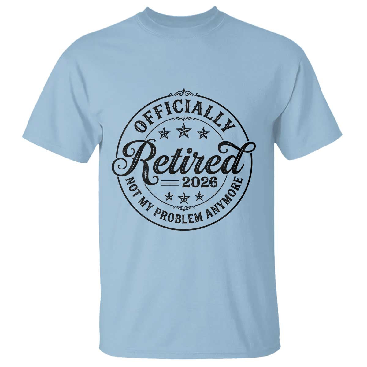 Retirement 2026 T Shirt Funny Officially Retired Not My Problem Anymore - Wonder Print Shop