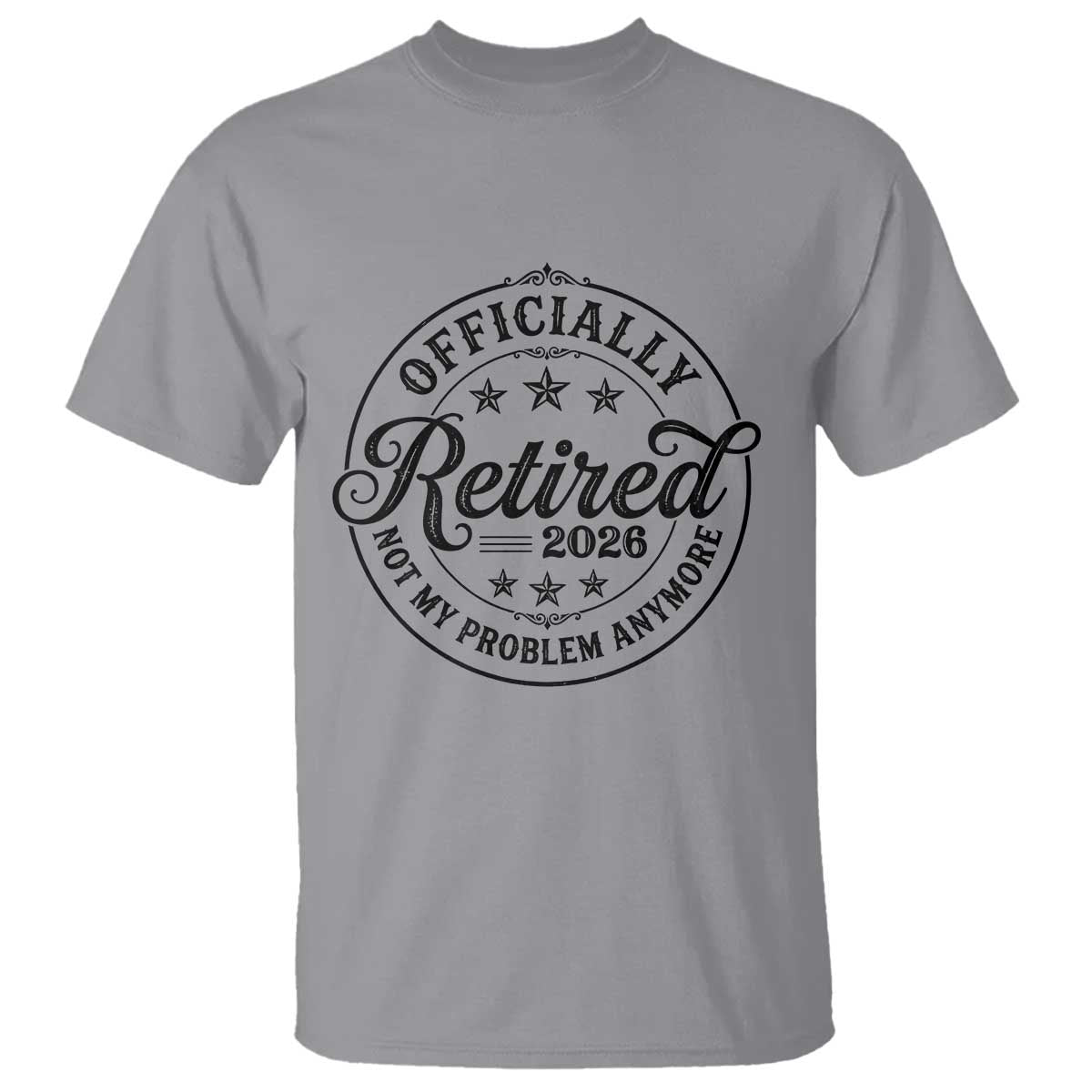 Retirement 2026 T Shirt Funny Officially Retired Not My Problem Anymore - Wonder Print Shop