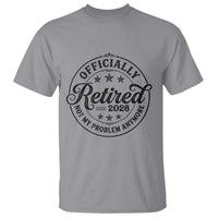 Retirement 2026 T Shirt Funny Officially Retired Not My Problem Anymore - Wonder Print Shop
