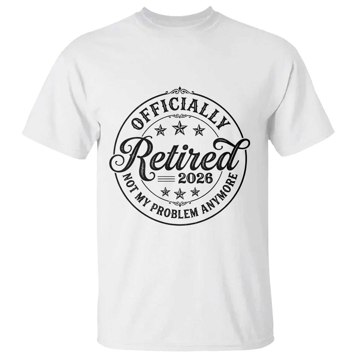 Retirement 2026 T Shirt Funny Officially Retired Not My Problem Anymore - Wonder Print Shop