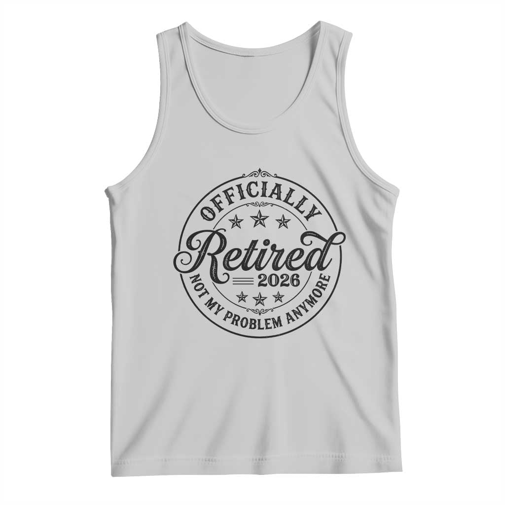 Retirement 2026 Tank Top Funny Officially Retired Not My Problem Anymore - Wonder Print Shop