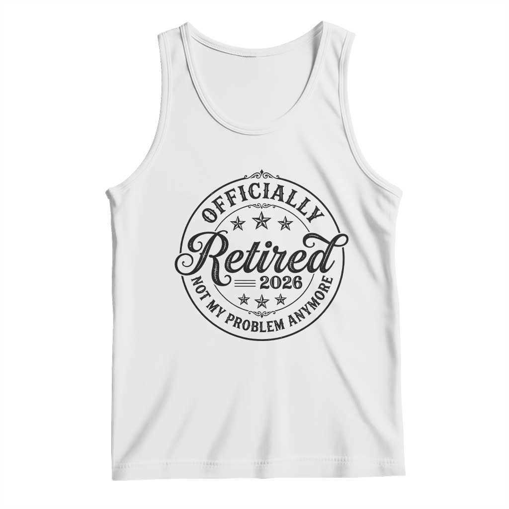 Retirement 2026 Tank Top Funny Officially Retired Not My Problem Anymore - Wonder Print Shop