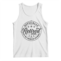 Retirement 2026 Tank Top Funny Officially Retired Not My Problem Anymore - Wonder Print Shop