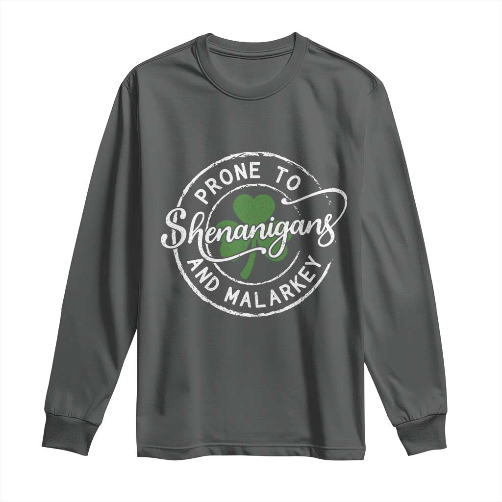Prone To Shenanigans And Malarkey Long Sleeve Shirt Funny St Patricks Day Irish Shamrock