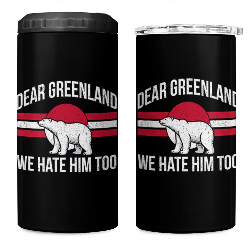 Dear Greenland We Hate Him Too 4 in 1 Can Cooler Tumbler Polar Bear Political Protest