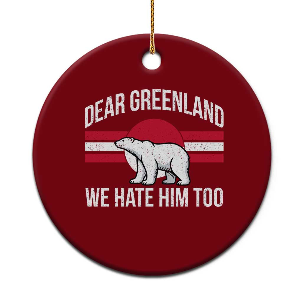 Dear Greenland We Hate Him Too Ceramic Ornament Polar Bear Political Protest
