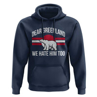 Dear Greenland We Hate Him Too Hoodie Polar Bear Political Protest