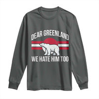 Dear Greenland We Hate Him Too Long Sleeve Shirt Polar Bear Political Protest