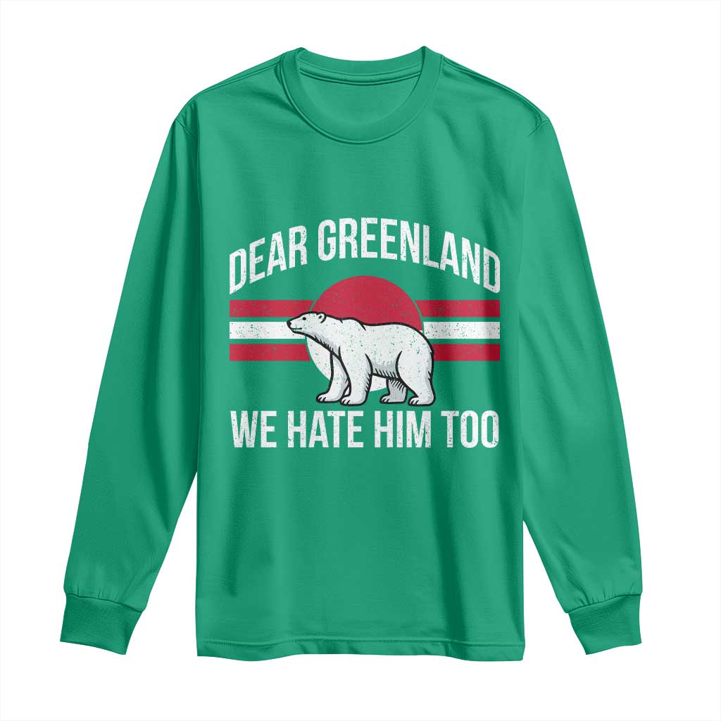 Dear Greenland We Hate Him Too Long Sleeve Shirt Polar Bear Political Protest