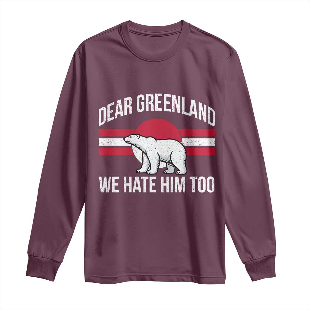 Dear Greenland We Hate Him Too Long Sleeve Shirt Polar Bear Political Protest